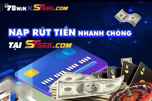 Tốc độ nạp rút cực nhanh tại ST666