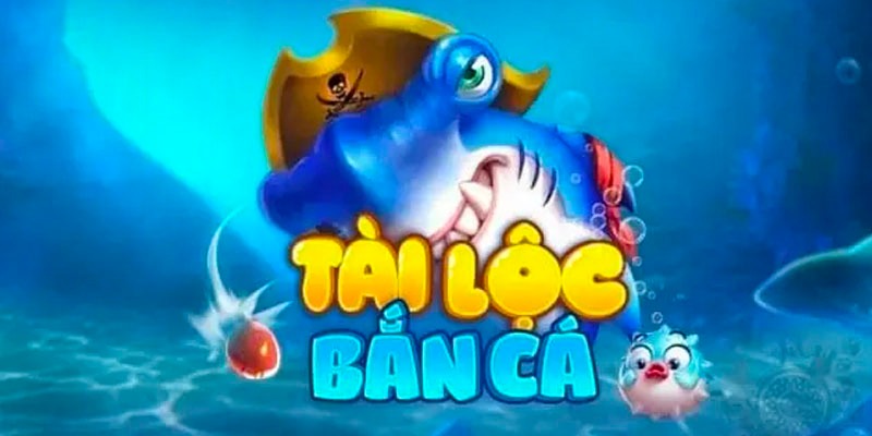 Bắn Cá Tài Lộc