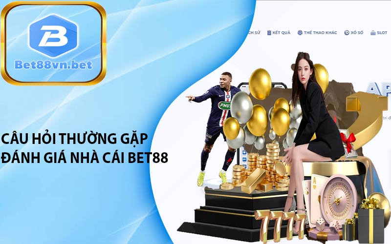 Câu hỏi thường gặp đánh giá nhà cái Bet88