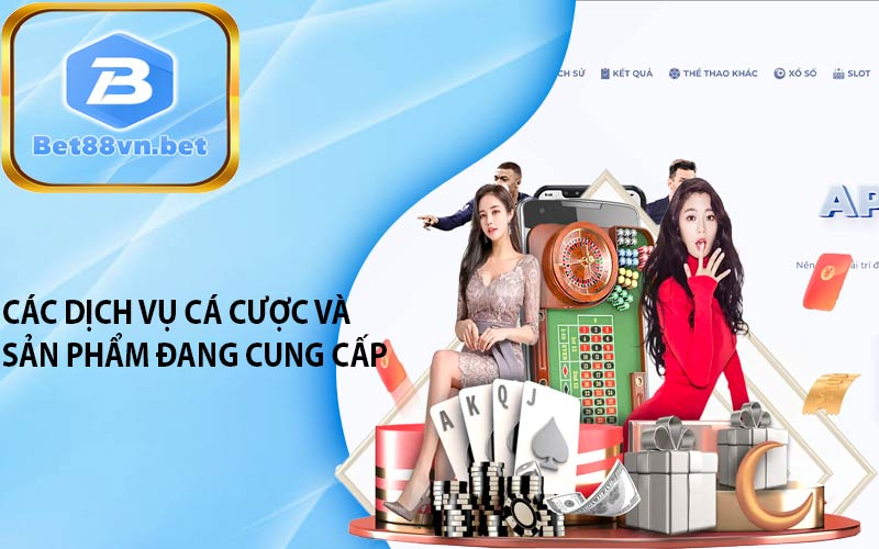 Các dịch vụ cá cược và sản phẩm đang cung cấp