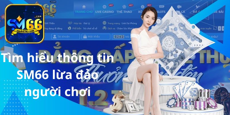 Sm66 lừa đảo là thông tin sai sự thật?