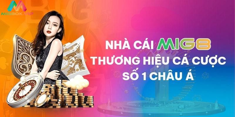 Đánh giá nhà cái Mig8 uy tín hàng đầu Việt Nam