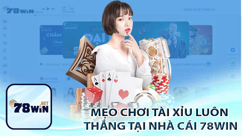 Mẹo chơi tài xỉu luôn thắng tại nhà cái 78Win