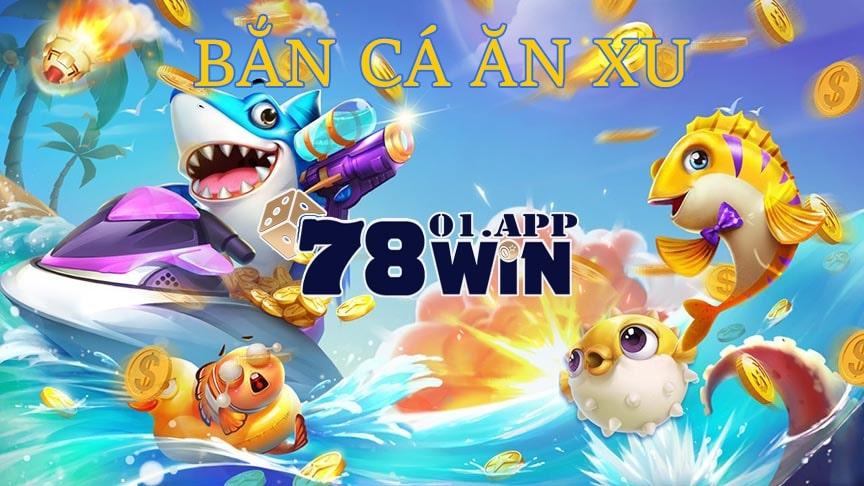 Cách chơi Bắn Cá tại nhà cái 78Win dễ thắng nhất 