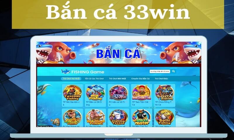 Giới thiệu sơ lược về bắn cá 33win