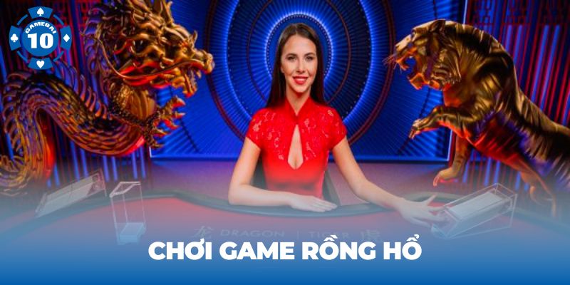 Chơi game Rồng Hổ tại nhà cái Game bài 10 nhận thưởng lớn