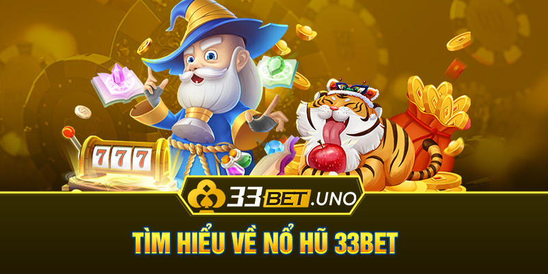 Tìm hiểu về nổ hũ 33bet