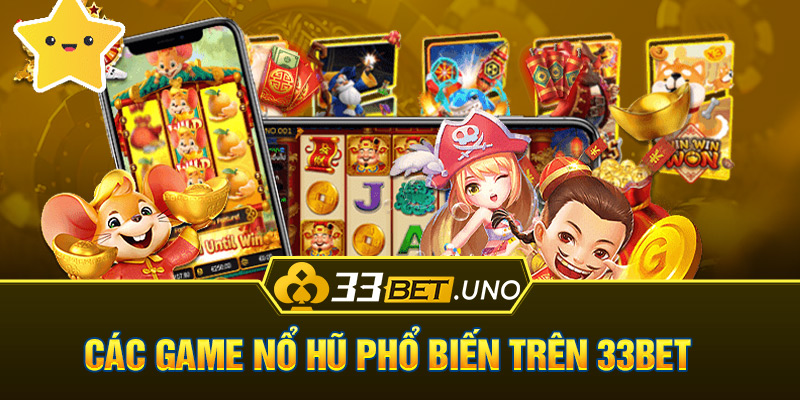 Các game nổ hũ phổ biến trên 33bet