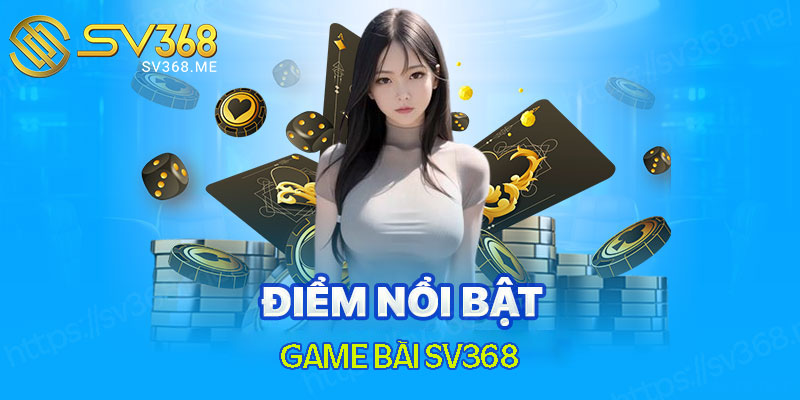 nhung-uu-diem-cua-game-bai-sv368-duoc-danh-gia-cao