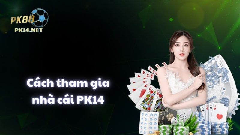 Cách tham gia PK14