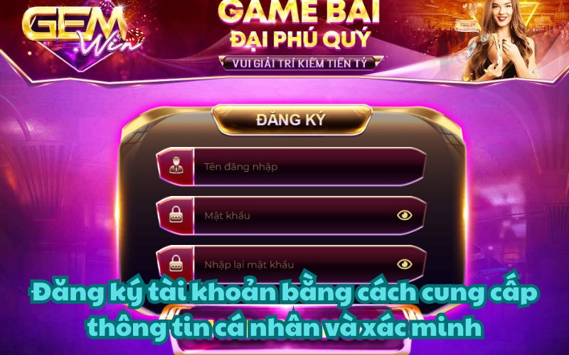 Bước 2: Đăng ký tài khoản bằng cách cung cấp thông tin cá nhân và xác minh
