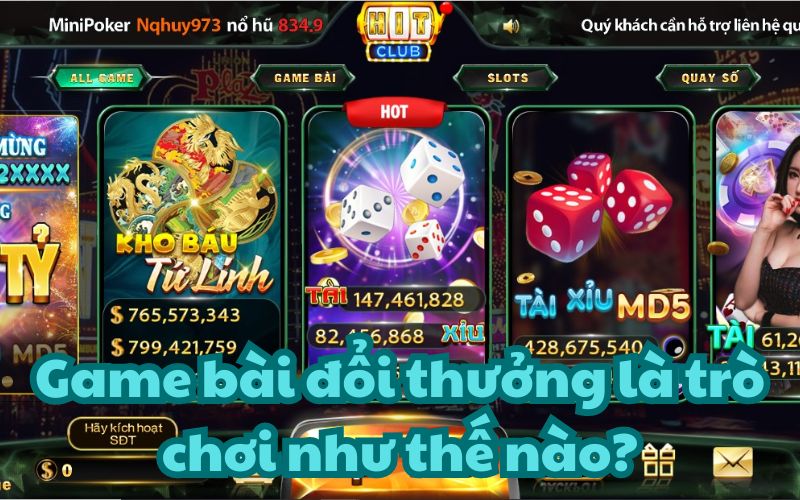 Game bài đổi thưởng là trò chơi như thế nào?