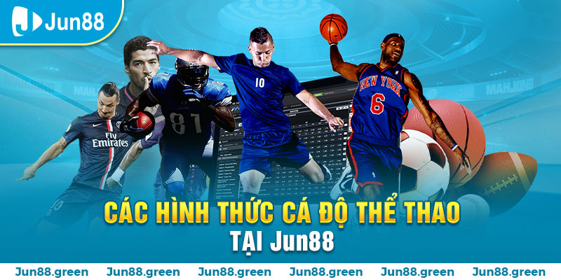 Các hình thức cá cược thể thao Jun88 