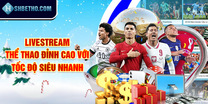 Tận hưởng trận đấu với công nghệ livestream siêu mượt