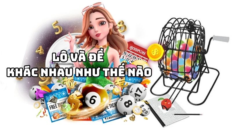 Lô và đề khác nhau như thế nào