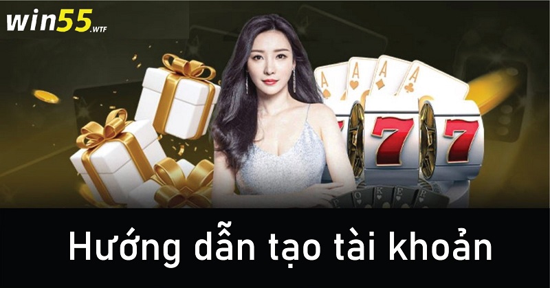 Hướng dẫn tạo tài khoản chi tiết tại win55