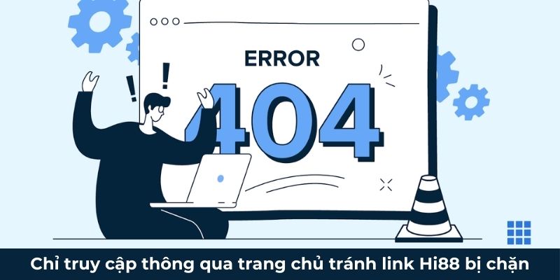 Chỉ truy cập thông qua trang chủ tránh link Hi88 bị chặn