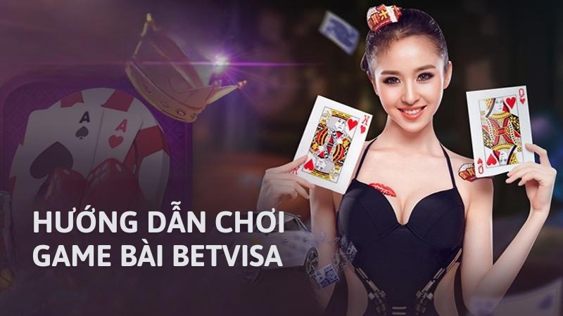 Hướng dẫn chơi game bài Betvisa đơn giản