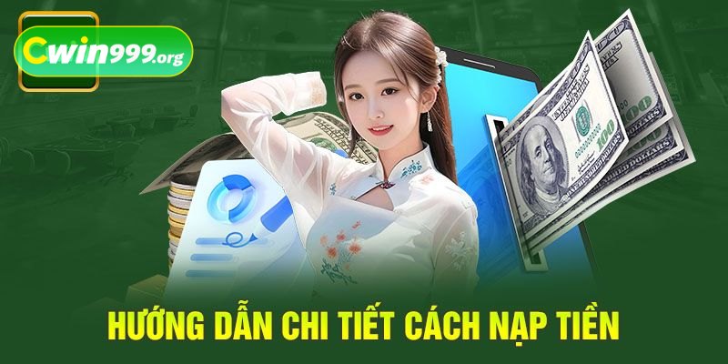 Hướng dẫn các bước nạp tiền CWIN hiệu quả