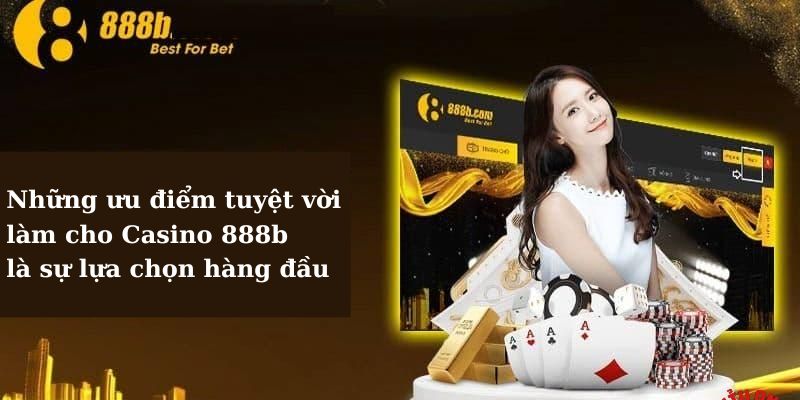 Những ưu điểm tuyệt vời làm cho Casino 888b là sự lựa chọn hàng đầu