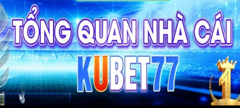 Kubet77 - Top các trang web được tìm kiếm nhiều nhất