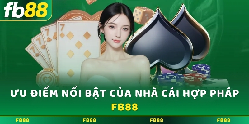 Ưu điểm nổi bật của nhà cái hợp pháp FB88