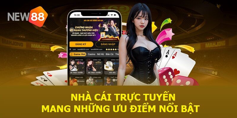 Nhà cái trực tuyến mang những ưu điểm nổi bật